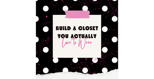 Graphic reading “Build a Closet You Actually Love to Wear” on a textured white paper background with black and white polka dots and pink accents.